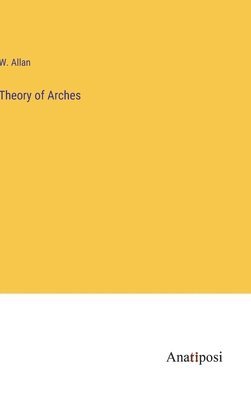 W Allan, W. Allan - Theory of Arches, Inbunden