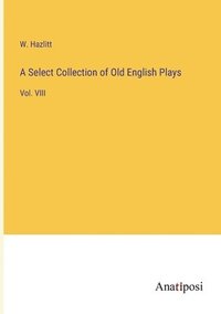 bokomslag Select Collection of Old English Plays