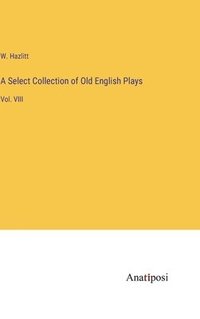 bokomslag Select Collection of Old English Plays