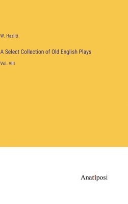 bokomslag Select Collection of Old English Plays