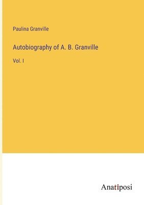 Autobiography of A. B. Granville 1