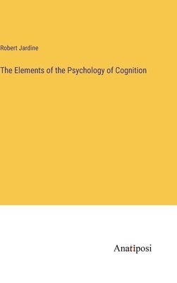 bokomslag The Elements of the Psychology of Cognition