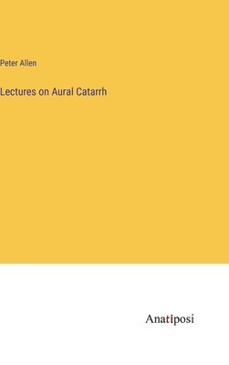 bokomslag Lectures on Aural Catarrh