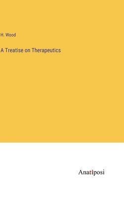 A Treatise on Therapeutics 1