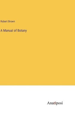 A Manual of Botany 1