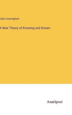 A New Theory of Knowing and Known 1