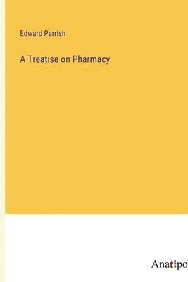 Edward Parrish - Treatise on Pharmacy, Häftad