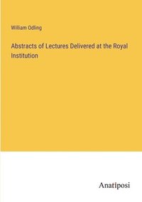 bokomslag Abstracts of Lectures Delivered at the Royal Institution