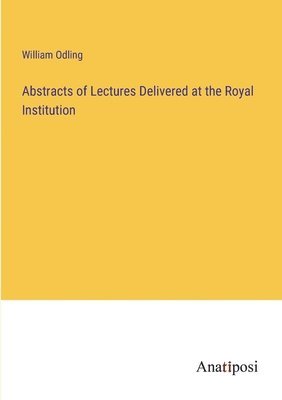 bokomslag Abstracts of Lectures Delivered at the Royal Institution