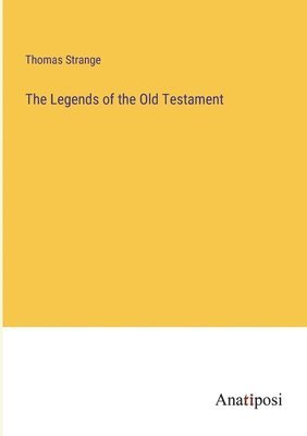 bokomslag The Legends of the Old Testament