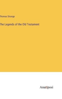 bokomslag The Legends of the Old Testament