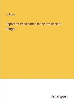 bokomslag Report on Vaccination in the Province of Bengal