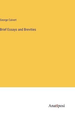bokomslag Brief Essays and Brevities