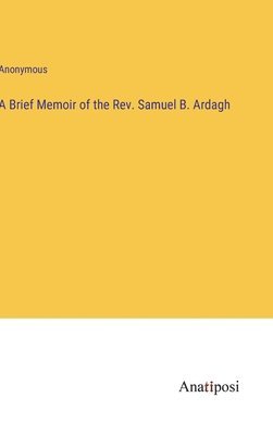 bokomslag Brief Memoir of the Rev. Samuel B. Ardagh