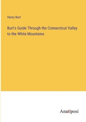 Burt's Guide Through the Connecticut Valley to the White Mountains 1