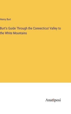 Burt's Guide Through the Connecticut Valley to the White Mountains 1