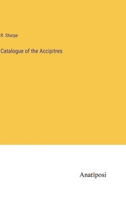 bokomslag Catalogue of the Accipitres