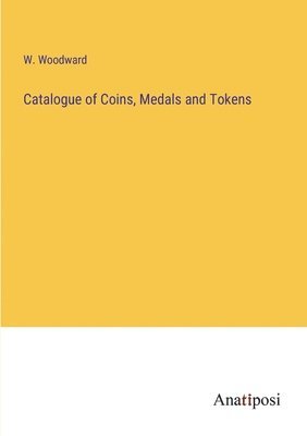 bokomslag Catalogue of Coins, Medals and Tokens