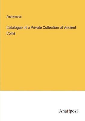 bokomslag Catalogue of a Private Collection of Ancient Coins