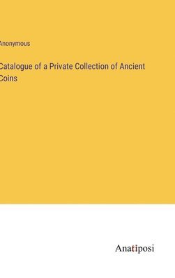 bokomslag Catalogue of a Private Collection of Ancient Coins