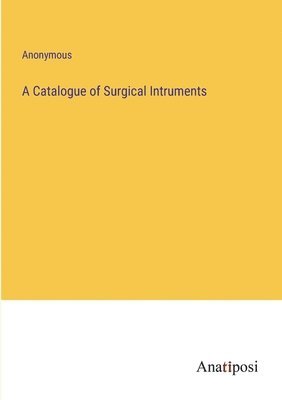 bokomslag A Catalogue of Surgical Intruments