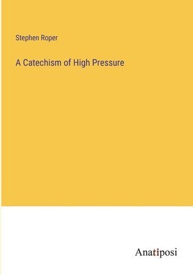 Stephen Roper - Catechism of High Pressure, Häftad