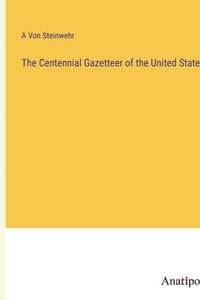 bokomslag Centennial Gazetteer of the United States