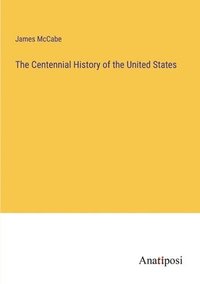 bokomslag The Centennial History of the United States