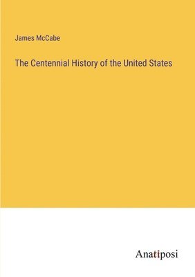 bokomslag The Centennial History of the United States