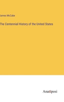 bokomslag The Centennial History of the United States