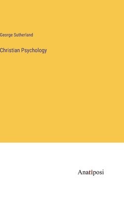 George Sutherland - Christian Psychology, Inbunden
