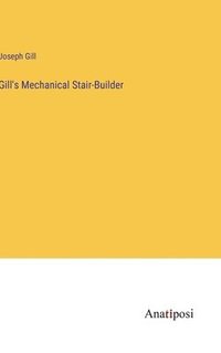 bokomslag Gill's Mechanical Stair-Builder