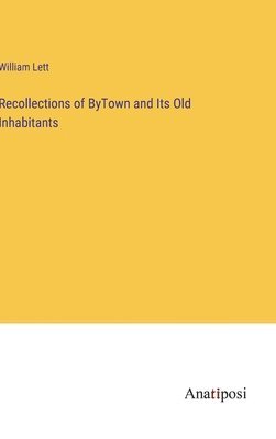 William Lett - Recollections of ByTown and Its Old Inhabitants, Inbunden