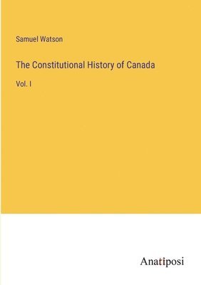 Samuel Watson - Constitutional History of Canada, Häftad