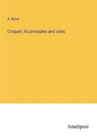 bokomslag Croquet; its principles and rules