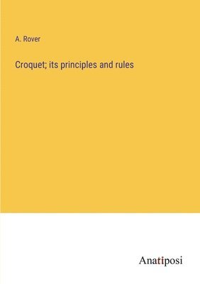 Croquet; its principles and rules 1