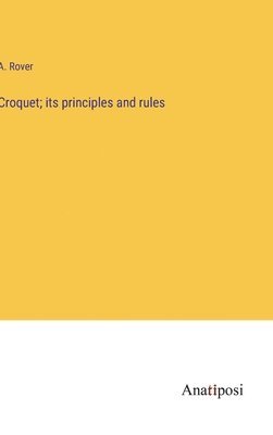 Croquet; its principles and rules 1