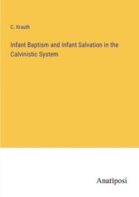 bokomslag Infant Baptism and Infant Salvation in the Calvinistic System