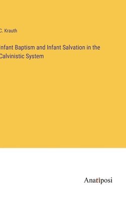 bokomslag Infant Baptism and Infant Salvation in the Calvinistic System