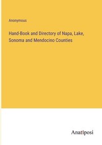 bokomslag Hand-Book and Directory of Napa, Lake, Sonoma and Mendocino Counties