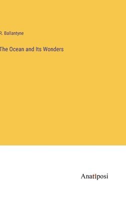 The Ocean and Its Wonders 1