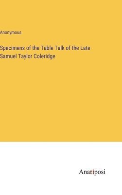 bokomslag Specimens of the Table Talk of the Late Samuel Taylor Coleridge