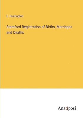 E Huntington, E. Huntington - Stamford Registration of Births, Marriages and Deaths, Häftad