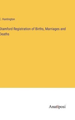 E Huntington, E. Huntington - Stamford Registration of Births, Marriages and Deaths, Inbunden