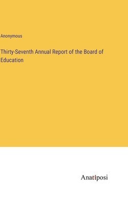 bokomslag Thirty-Seventh Annual Report of the Board of Education