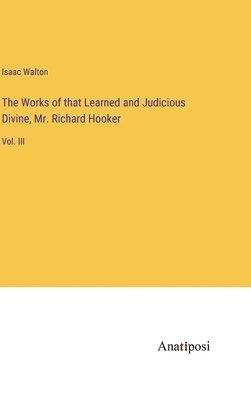 The Works of that Learned and Judicious Divine, Mr. Richard Hooker 1