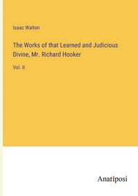 bokomslag The Works of that Learned and Judicious Divine, Mr. Richard Hooker