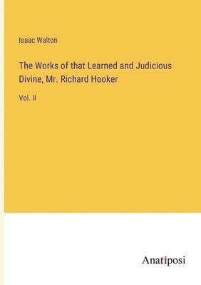 bokomslag The Works of that Learned and Judicious Divine, Mr. Richard Hooker