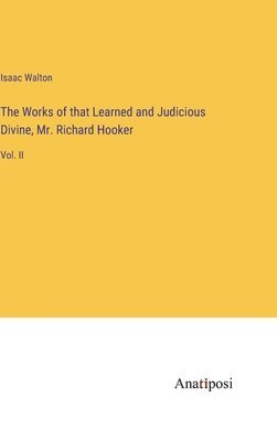 bokomslag The Works of that Learned and Judicious Divine, Mr. Richard Hooker