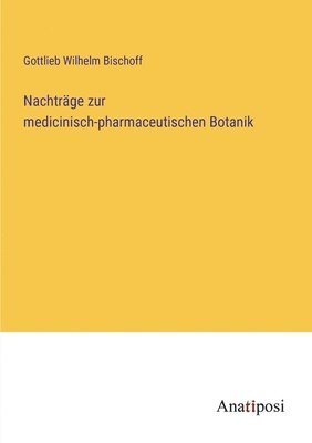 Nachtrage zur medicinisch-pharmaceutischen Botanik 1